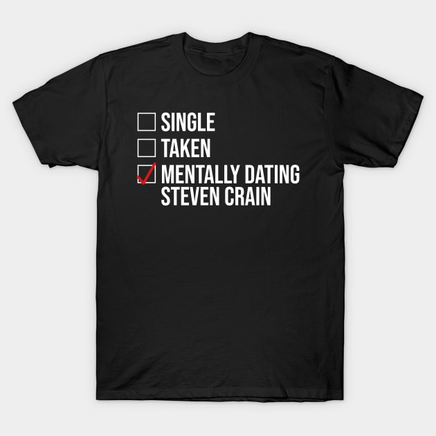 MENTALLY DATING STEVEN CRAIN T-Shirt by localfandoms